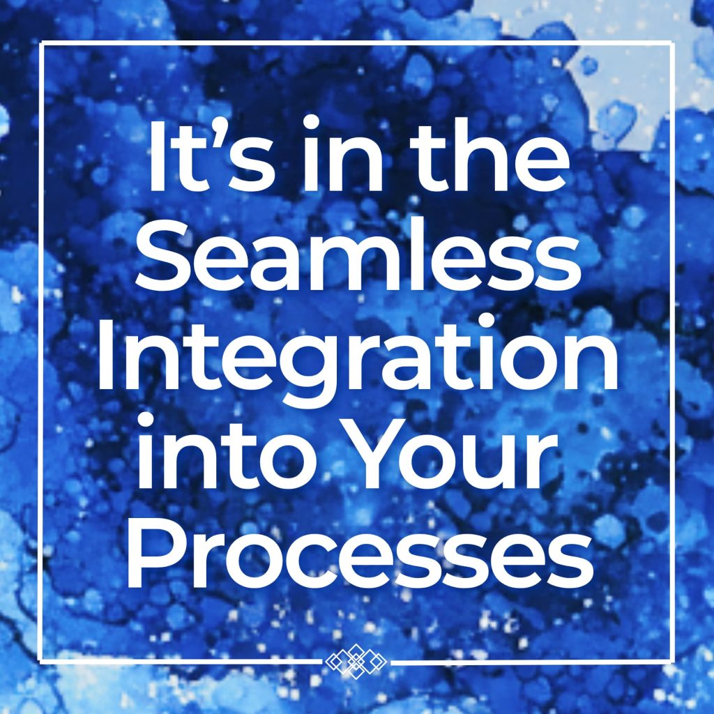 Statement Image-It's in the seamless intergration into your processes