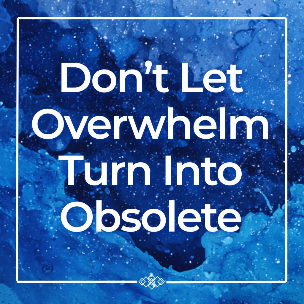 Statement Image-don't let overwhelm turn into obsolete